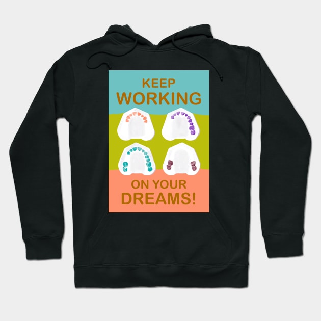 Keep working on your dreams! illustration - for Dentists, Hygienists, Dental Assistants, Dental Students and anyone who loves teeth by Happimola Hoodie by Happimola